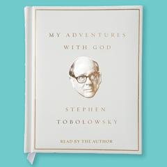 My Adventures with God Audiobook, by Stephen Tobolowsky