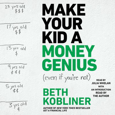 Make Your Kid A Money Genius (Even If You're Not): A Parents' Guide for Kids 3 to 23 Audiobook, by Beth Kobliner