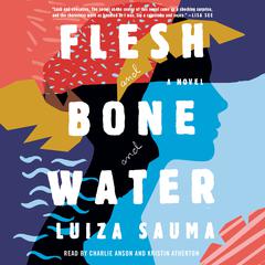 Flesh and Bone and Water: A Novel Audiobook, by Luiza Sauma