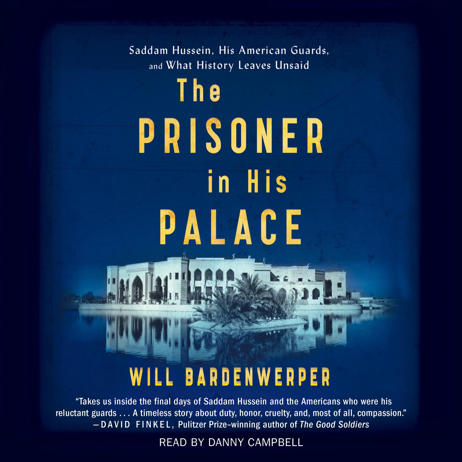 The Prisoner in His Palace: Saddam Hussein and the Twelve Americans Who Guarded Him Audiobook, by Will Bardenwerper