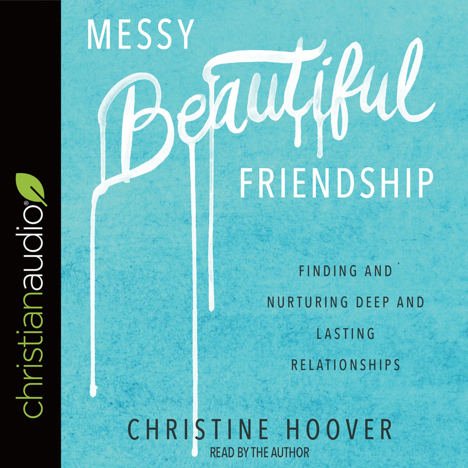 Messy Beautiful Friendship: Finding and Nurturing Deep and Lasting Relationships Audiobook, by Christine Hoover