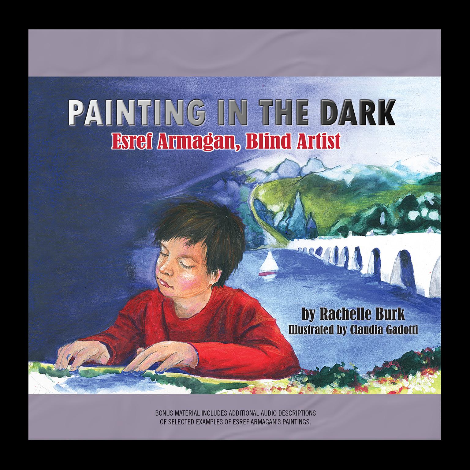 Painting in the Dark: Esref Armagan, Blind Artist Audiobook, by Rachelle Burk