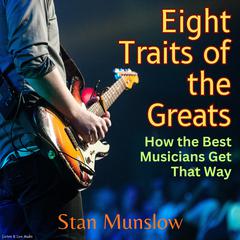 Eight Straits of the Greats: How the Best Musicians Get That Way Audiobook, by Stan Munslow