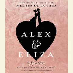 Alex and Eliza: A Love Story: The Alex & Eliza Trilogy Audiobook, by Melissa de la Cruz