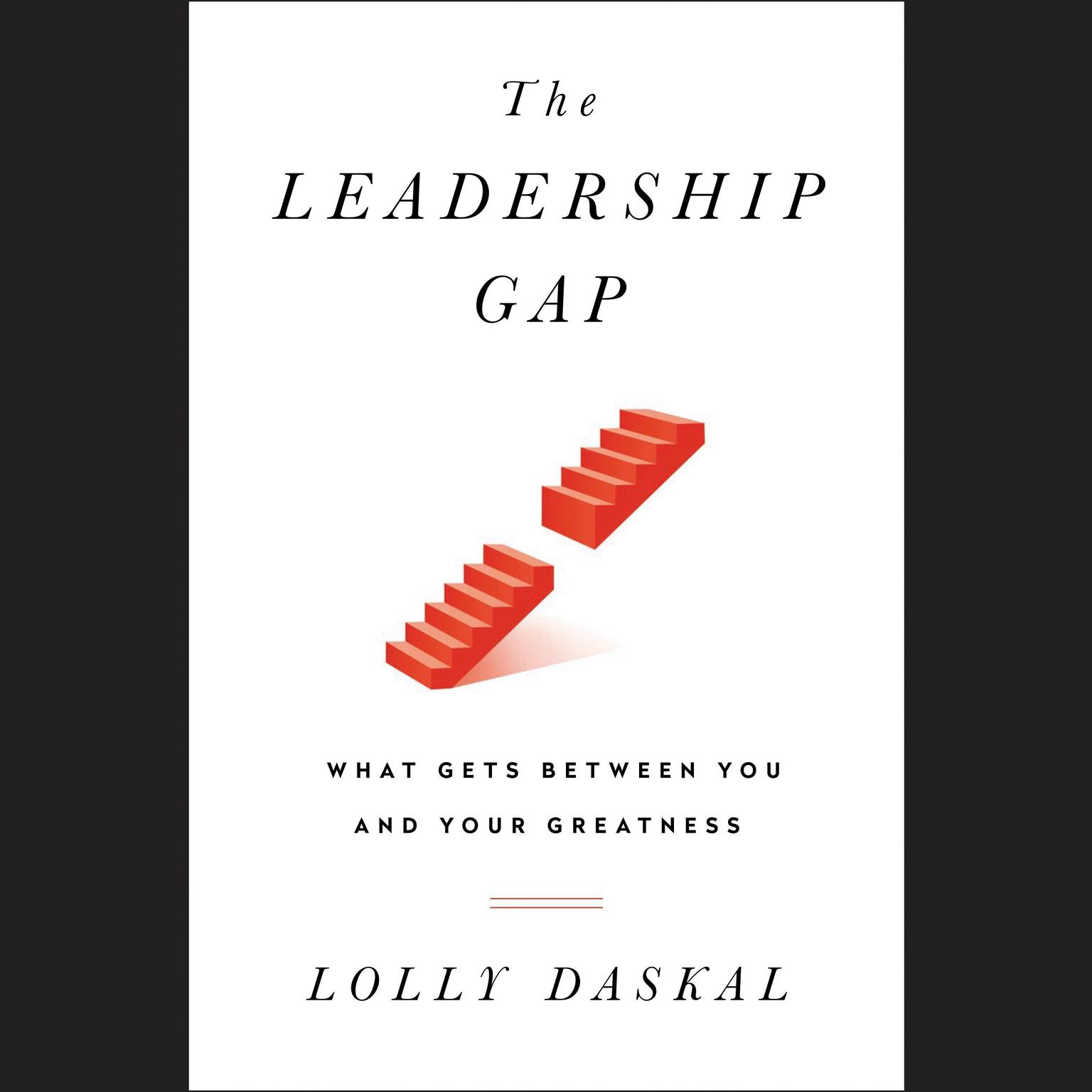 The Leadership Gap: What Gets Between You and Your Greatness Audiobook, by Lolly Daskal