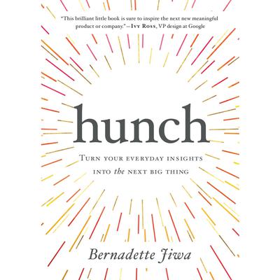 Hunch: Turn Your Everyday Insights Into The Next Big Thing Audiobook, by Bernadette Jiwa
