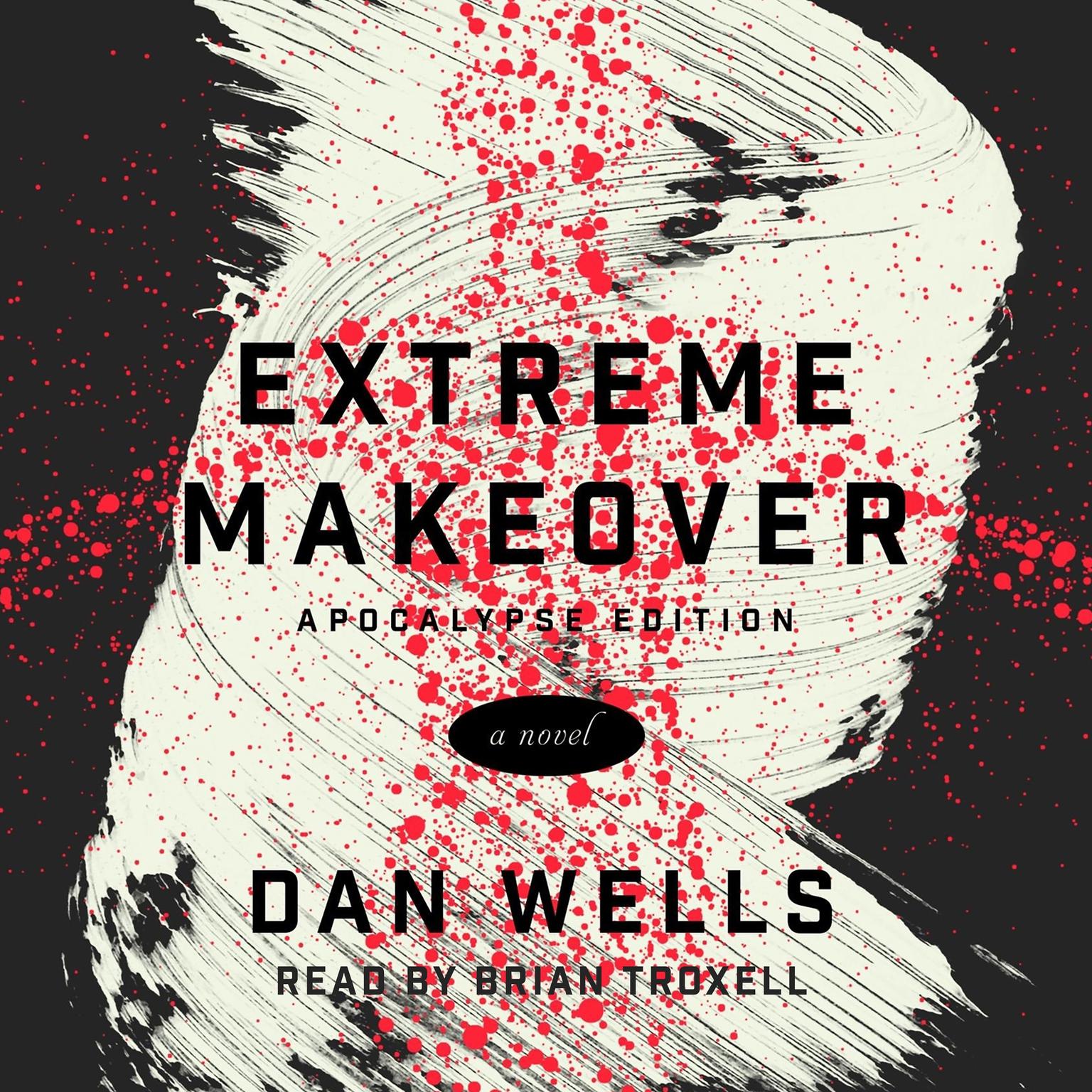 Extreme Makeover: A Novel Audiobook, by Dan Wells