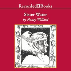 Sister Water Audiobook, by Nancy Willard