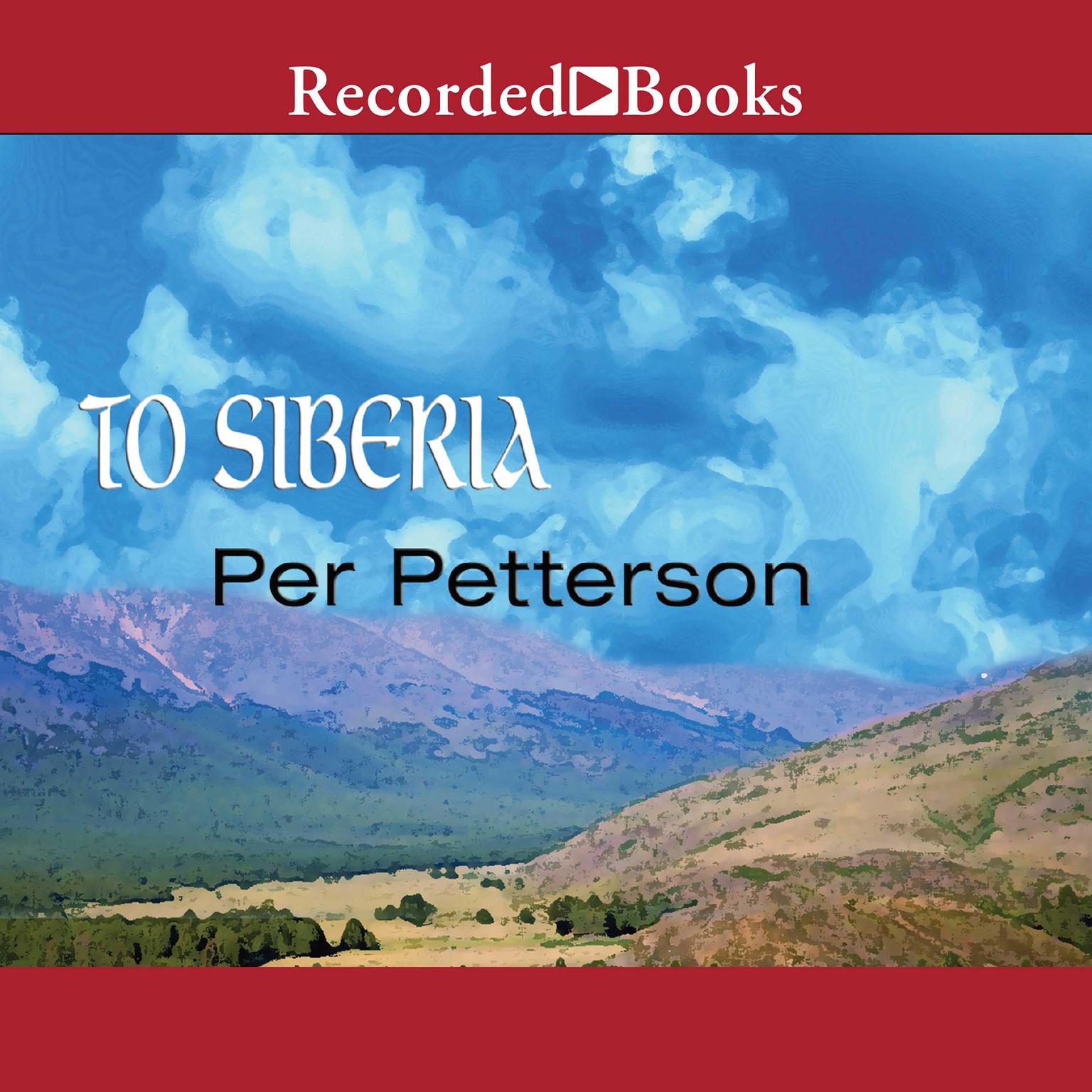 To Siberia: A Novel Audiobook, by Per Petterson