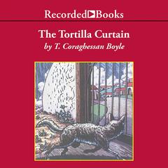 The Tortilla Curtain Audiobook, by T. C. Boyle