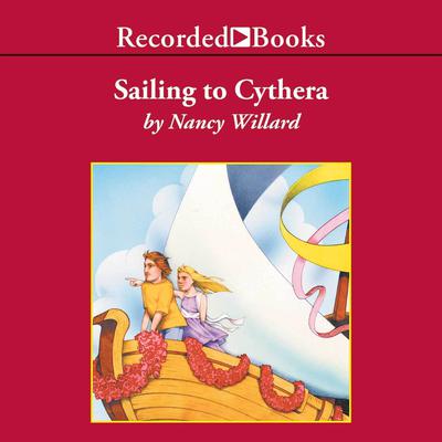 Sailing to Cythera Audiobook, by Nancy Willard