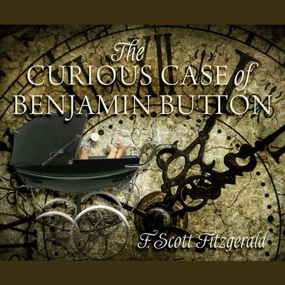 The Curious Case of Benjamin Button Audiobook, by F. Scott Fitzgerald