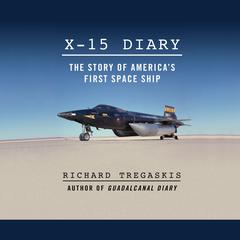 X-15 Diary: The Story of Americas First Spaceship Audiobook, by Richard Tregaskis