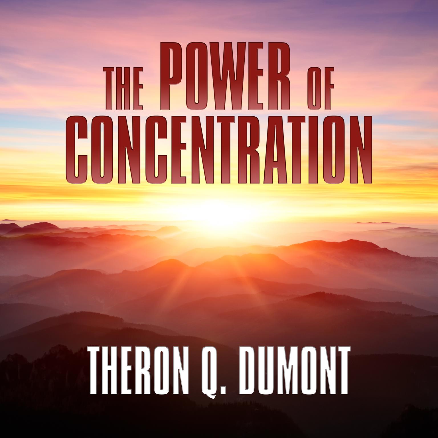 The Power of Concentration Audiobook, by Theron Q. Dumont