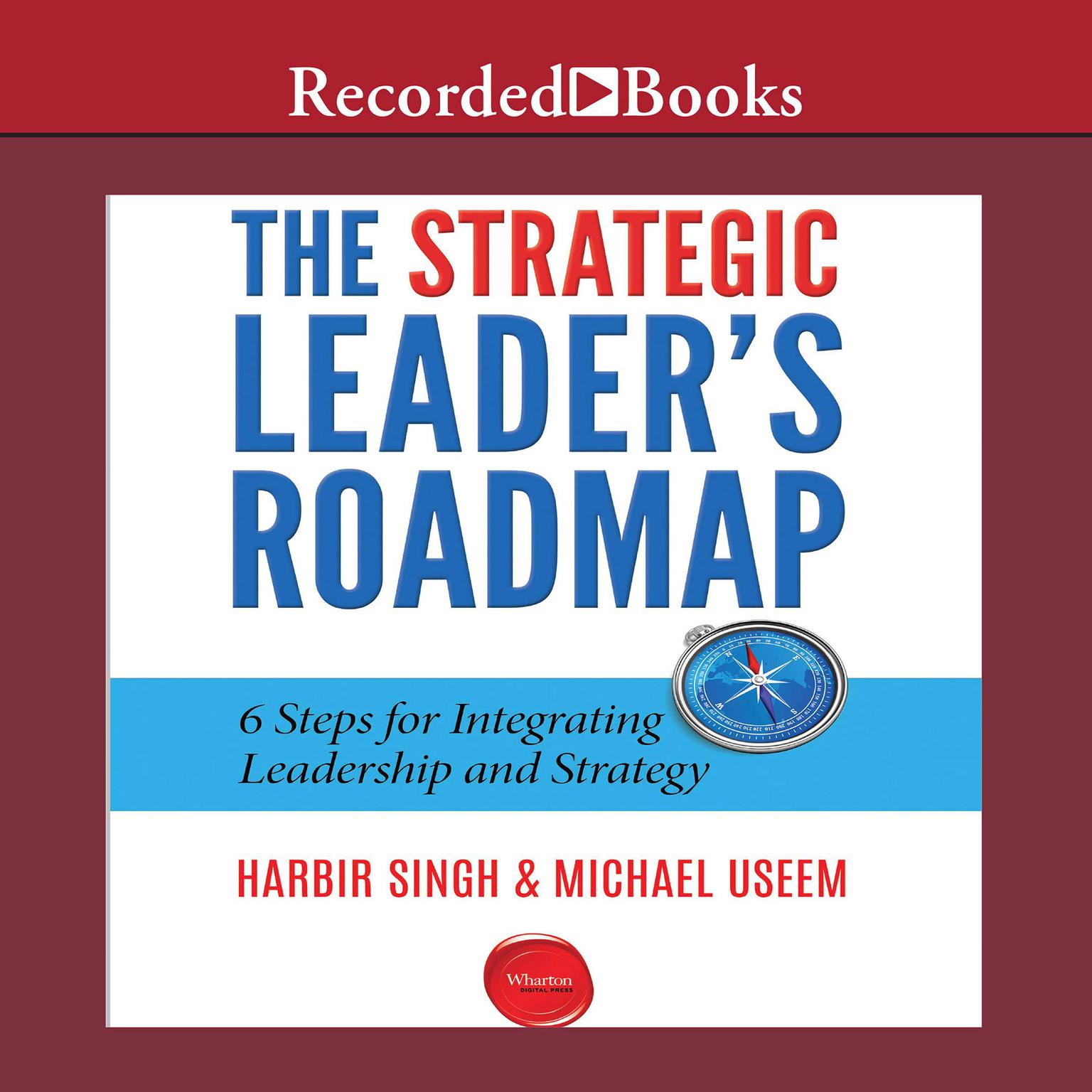 The Strategic Leaders Roadmap: 6 Steps for Integrating Leadership and Strategy Audiobook, by Michael Useem