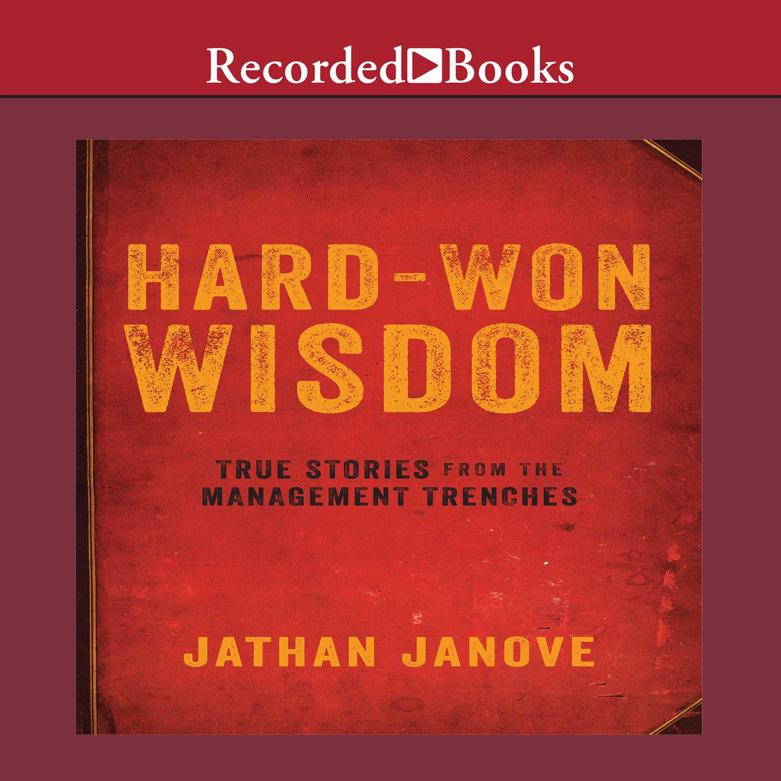 Hard-Won Wisdom: True Stories from the Management Trenches Audiobook, by Jathan Janove