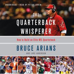 The Quarterback Whisperer: How to Build an Elite NFL Quarterback Audiobook, by Bruce Arians