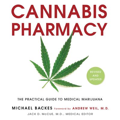 Cannabis Pharmacy: The Practical Guide to Medical Marijuana -- Revised and Updated Audiobook, by Michael Backes