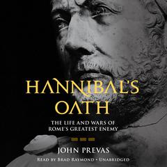 Hannibals Oath: The Life and Wars of Romes Greatest Enemy Audiobook, by John Prevas