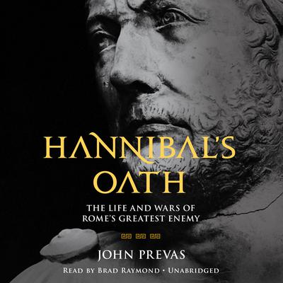 Hannibal’s Oath: The Life and Wars of Rome's Greatest Enemy Audiobook, by John Prevas