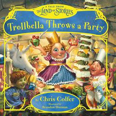 Trollbella Throws a Party: A Tale from the Land of Stories Audiobook, by Chris Colfer