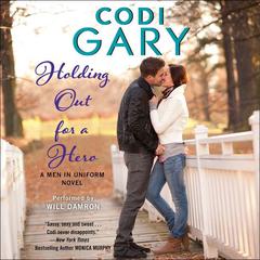 Holding Out for a Hero: A Men in Uniform Novel Audiobook, by Codi Gary