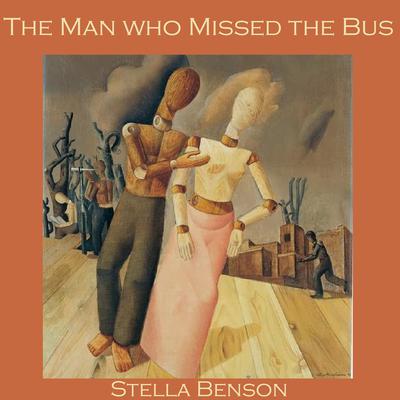 The Man who Missed the Bus Audiobook, by Stella Benson