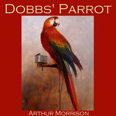 Dobbs Parrot Audiobook, by Arthur Morrison