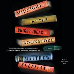 Midnight at the Bright Ideas Bookstore: A Novel Audiobook, by Matthew Sullivan