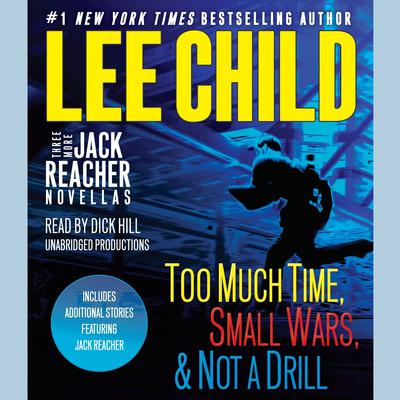 Three More Jack Reacher Novellas: Too Much Time, Small Wars, Not a Drill and Bonus Jack Reacher Stories Audiobook, by 