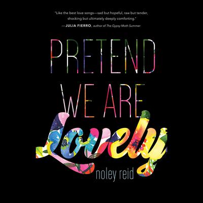 Pretend We Are Lovely: A Novel Audiobook, by Noley Reid