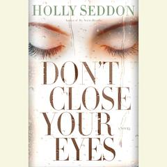 Don't Close Your Eyes: A Novel Audiobook, by Holly Seddon