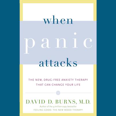 When Panic Attacks: The New, Drug-Free Anxiety Therapy That Can Change Your Life Audiobook, by 