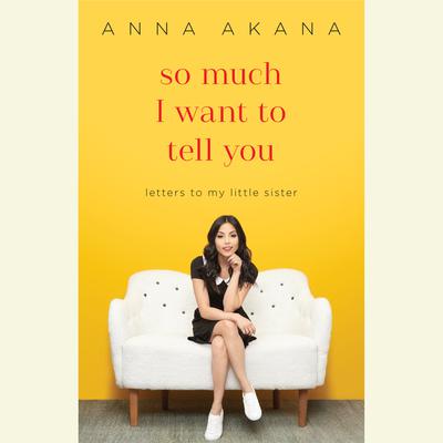 So Much I Want to Tell You: Letters to My Little Sister Audiobook, by Anna Akana
