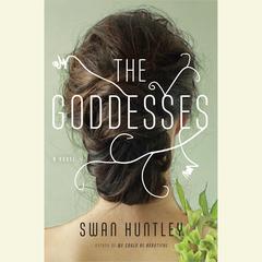 The Goddesses: A Novel Audiobook, by Swan Huntley