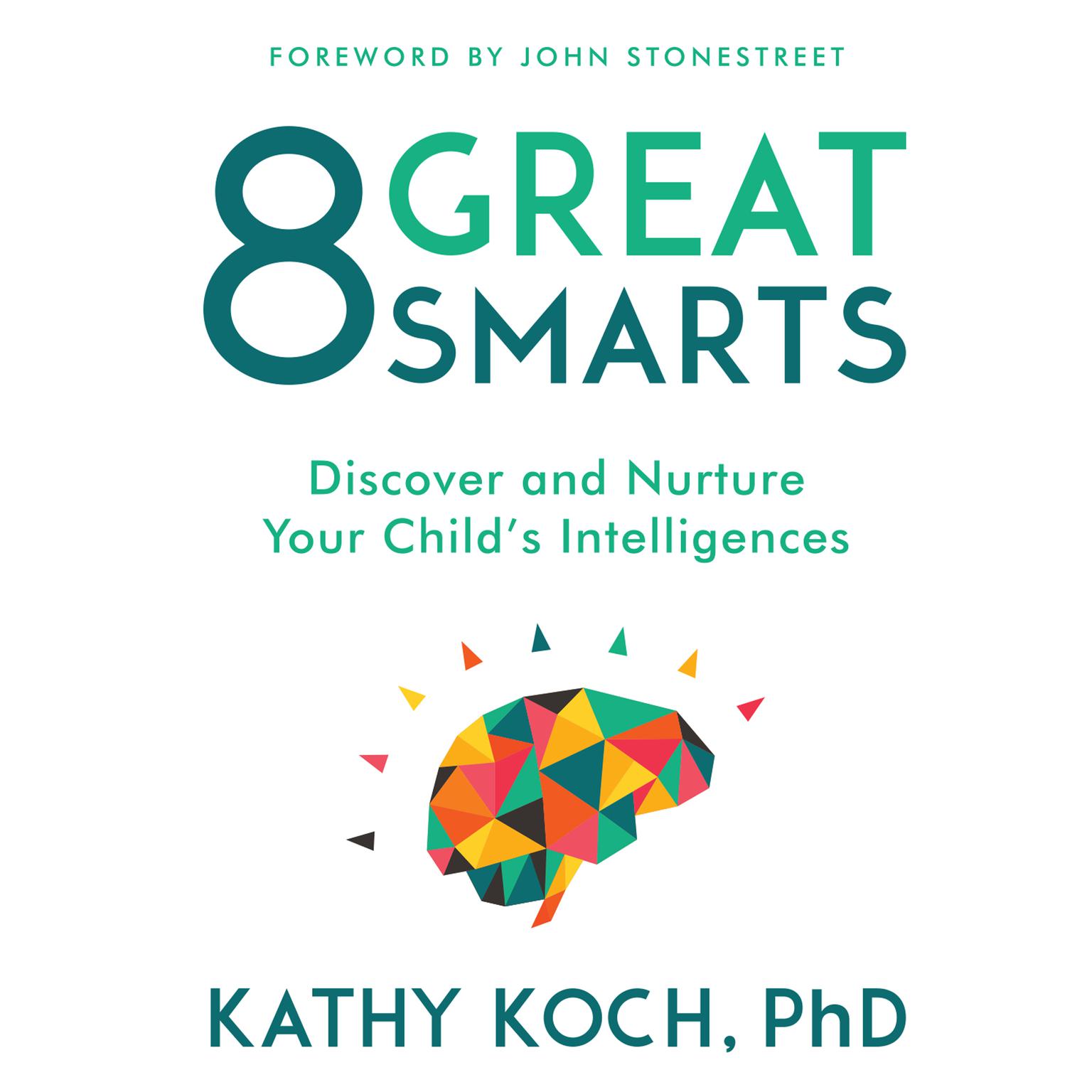 8 Great Smarts: Discover and Nurture Your Childs Intelligences Audiobook, by Kathy Koch