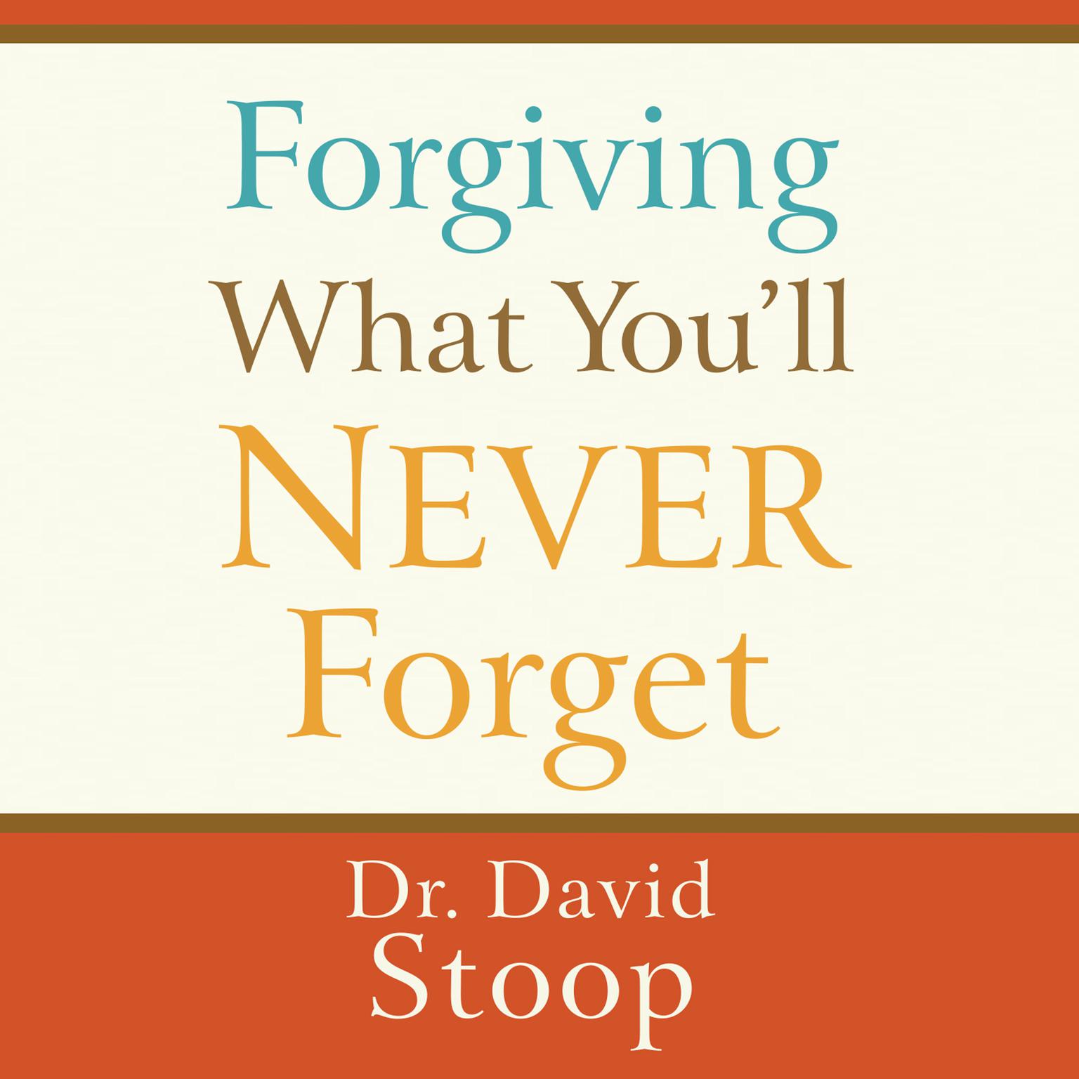Forgiving What Youll Never Forget Audiobook, by David Stoop