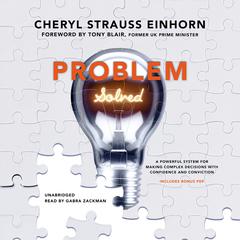 Problem Solved: A Powerful System for Making Complex Decisions with Confidence and Conviction Audiobook, by Cheryl Strauss Einhorn