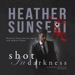 Shot in Darkness Audiobook, by Heather Sunseri