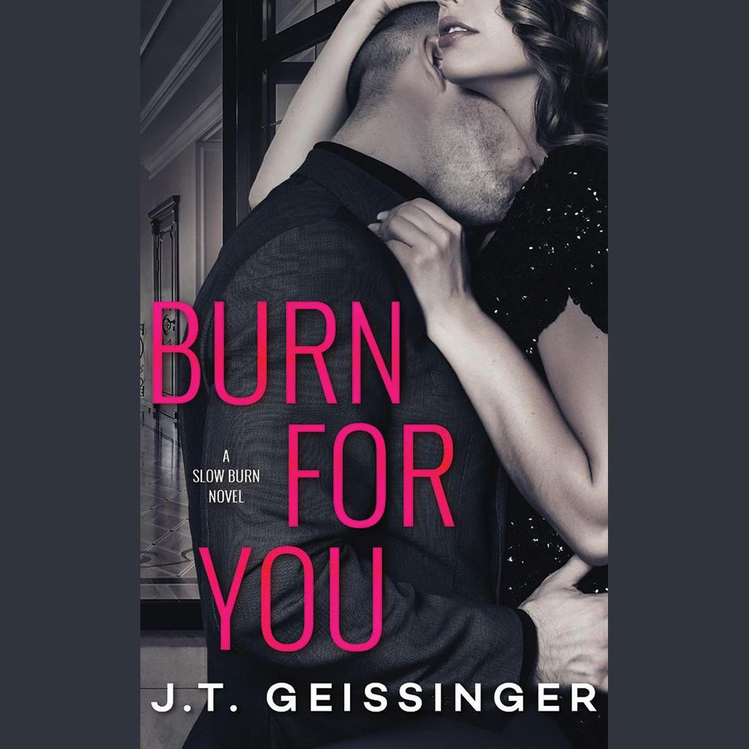 Burn for You Audiobook, by J. T. Geissinger
