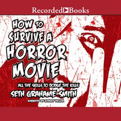 How to Survive a Horror Movie Audiobook, by Seth Grahame-Smith