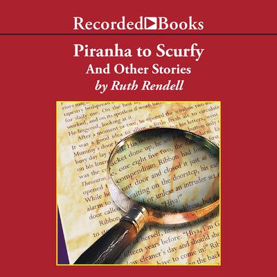 Piranha to Scurfy: And Other Stories Audiobook, by Ruth Rendell
