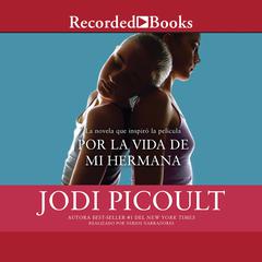 Por la vida de mi hermana (My Sister's Keeper): Novela Audiobook, by Jodi Picoult