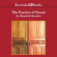 The Practice of Deceit: A Novel Audiobook, by Elizabeth Benedict