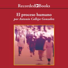 El proceso humano (The Human Process) Audiobook, by Antonio Calleja González