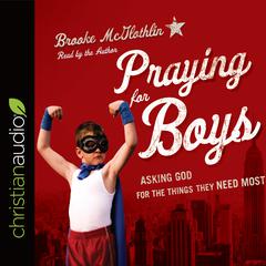 Praying for Boys: Asking God for the Things They Need Most Audiobook, by Brooke McGlothlin