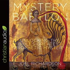 Mystery Babylon: Unlocking the Bible's Greatest Prophetic Mystery Audiobook, by Joel Richardson