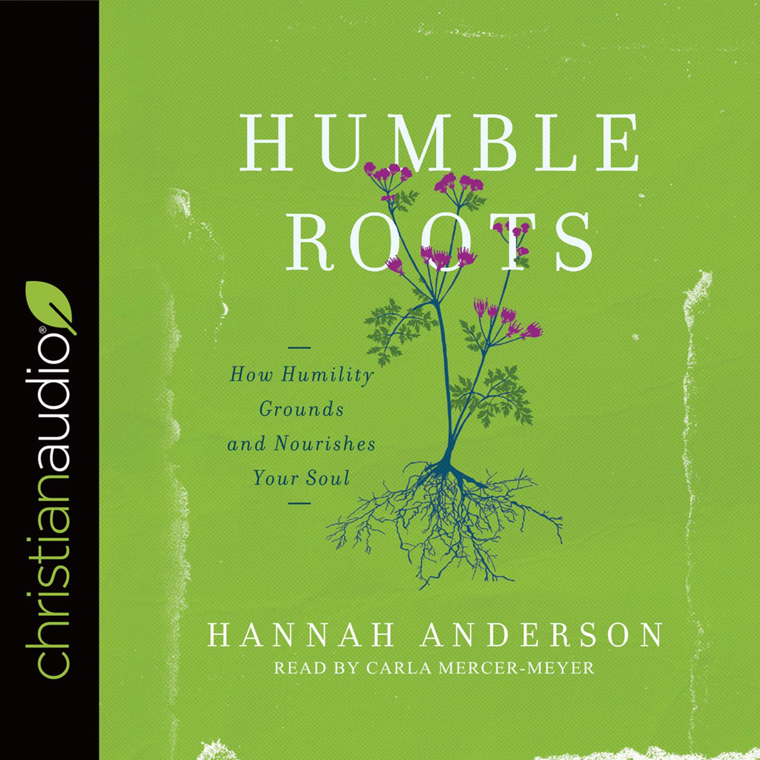 Humble Roots: How Humility Grounds and Nourishes Your Soul Audiobook, by Hannah Anderson