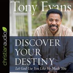 Discover Your Destiny: Let God Use You Like He Made You Audiobook, by Tony Evans