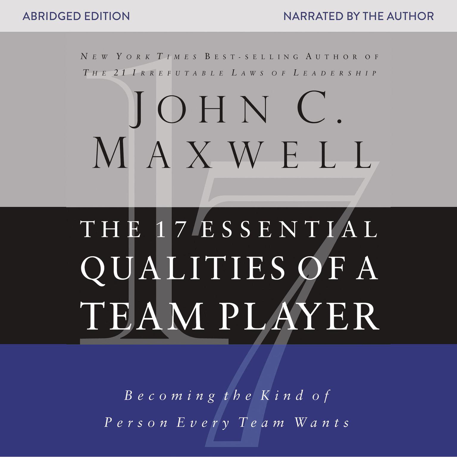 The 17 Essential Qualities of a Team Player (Abridged): Becoming the Kind of Person Every Team Wants Audiobook, by John C. Maxwell